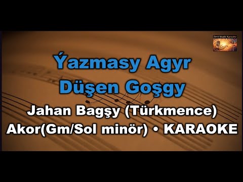 Ýazmasy Agyr Düşen Goşgy - Jahan Bagşy (Türkmence)- (Akor/Gm/Sol minör)