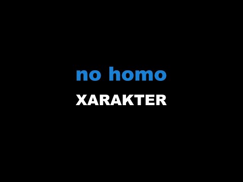 XARAKTER - no homo
