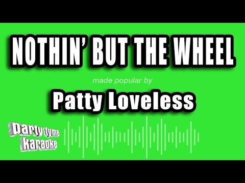 Patty Loveless - Nothin' But The Wheel