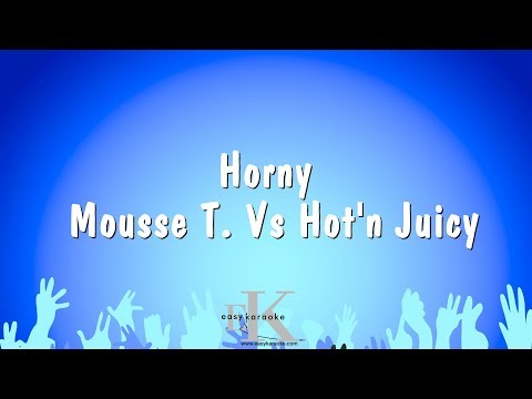 Mousse T. Vs Hot'n Juicy - Horny