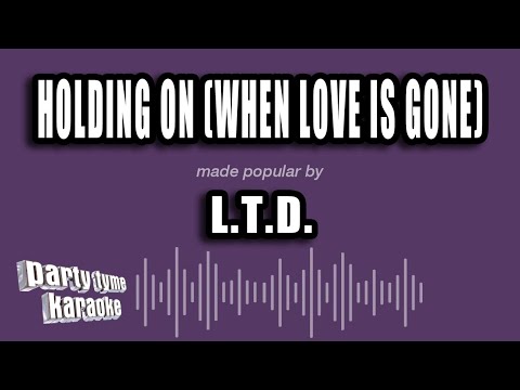 L.T.D. - Holding On (When Love Is Gone)