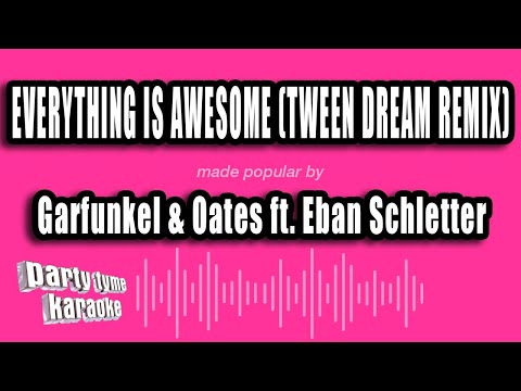 Garfunkel & Oates feat. Eban Schletter - Everything Is Awesome (Tween Dream Remix)
