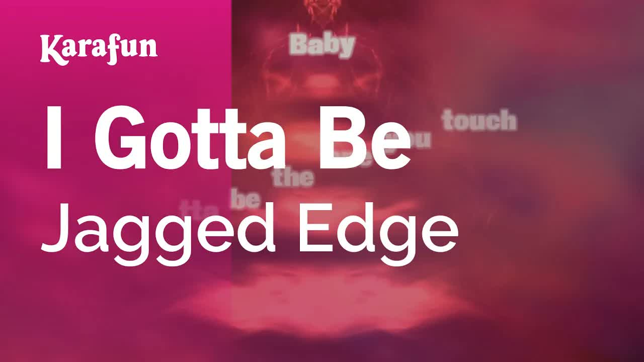 Jagged Edge - I Gotta Be