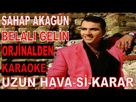 ŞAHAP AKAGÜN BELALI GELİN UZUN HAVA Sİ-KARAR