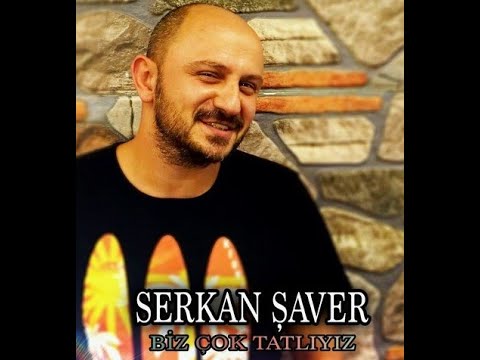 Serkan Şaver Biz Çok Tatlıyız EN Kalite