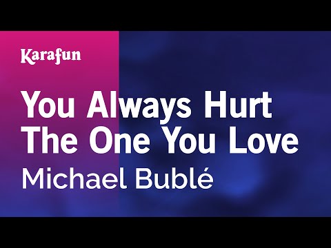 Michael Bublé - You Always Hurt the One You Love