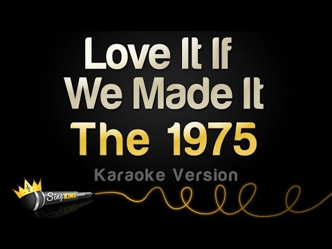 The 1975 - Love It If We Made It