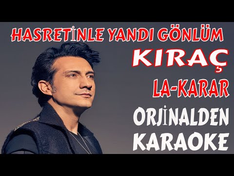 KIRAÇ HASRETİNLE YANDI GÖNLÜM LA-KARAR