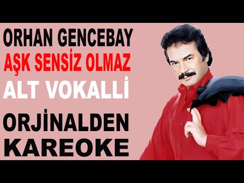 ORHAN GENCEBAY AŞK SENSİZ OLMAZ ALT VOKALLİ