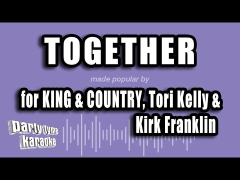 for KING & COUNTRY, Tori Kelly & Kirk Franklin - Together