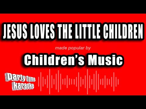 Children's Music - Jesus Loves The Little Children