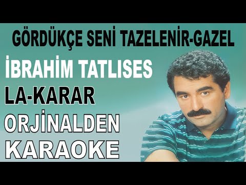 İBRAHİM TATLISES GÖRDÜKÇE SENİ TAZELENİR GAZEL-LA-KARAR