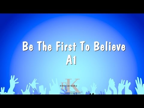 A1 - Be The First To Believe