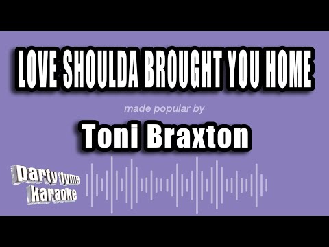 Toni Braxton - Love Shoulda Brought You Home