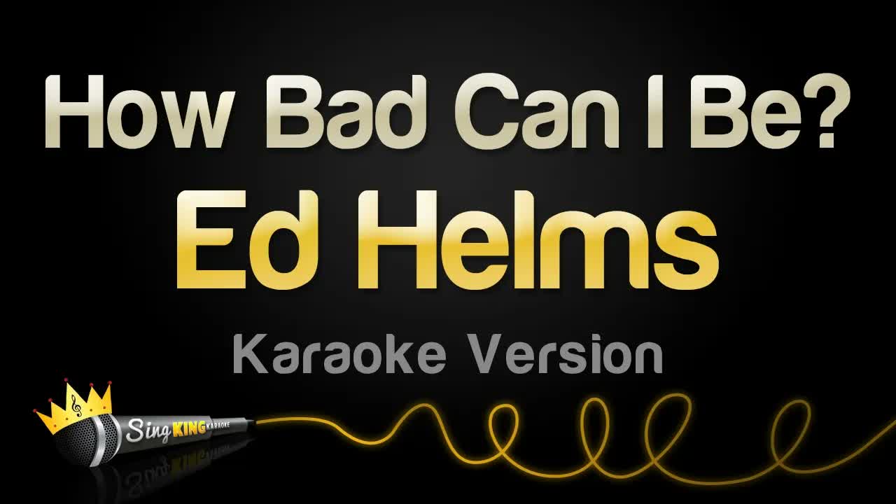 Ed Helms - How Bad Can I Be?