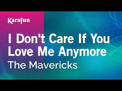 The Mavericks - I Don't Care If You Love Me Anymore