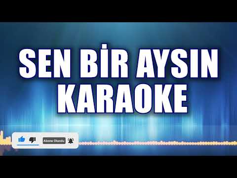 SEN BİR AYSIN KARAOKE ton:Mİ