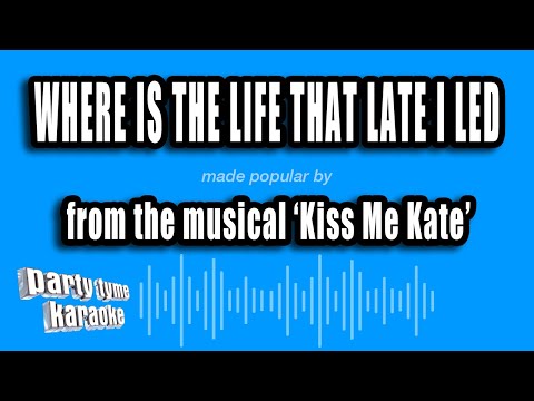 Kiss Me Kate - Where Is The Life That Late I Led