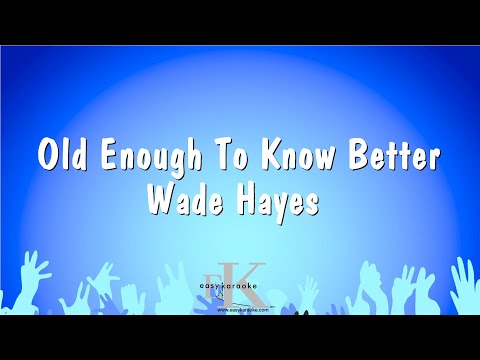 Wade Hayes - Old Enough To Know Better
