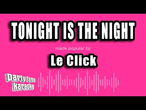 Le Click - Tonight Is The Night