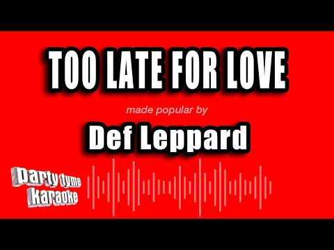 Def Leppard - Too Late For Love