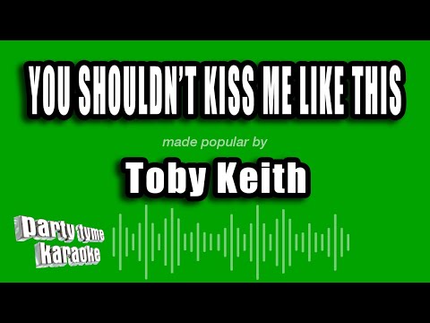 Toby Keith - You Shouldn't Kiss Me Like This