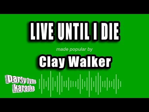 Clay Walker - Live Until I Die