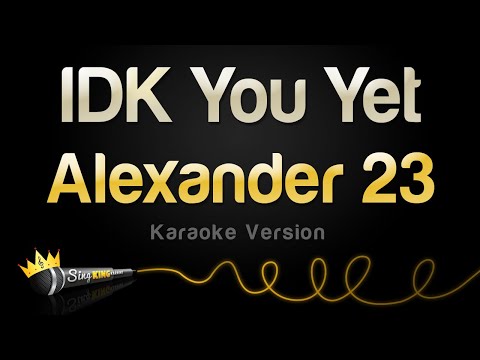 Alexander 23 - IDK You Yet