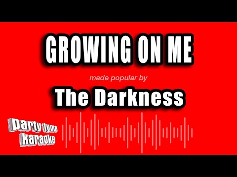 The Darkness - Growing On Me