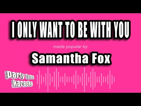 Samantha Fox - I Only Want To Be With You