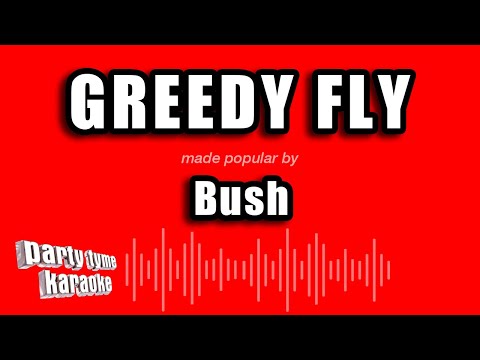 Bush - Greedy Fly