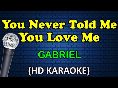 Gabriel - YOU NEVER TOLD ME YOU LOVE ME