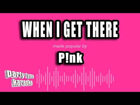 Pink - When I Get There