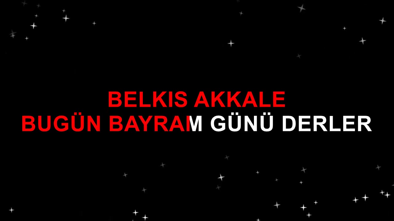 BELKIS AKKALE BUGÜN BAYRAM GÜNÜ DERLER
