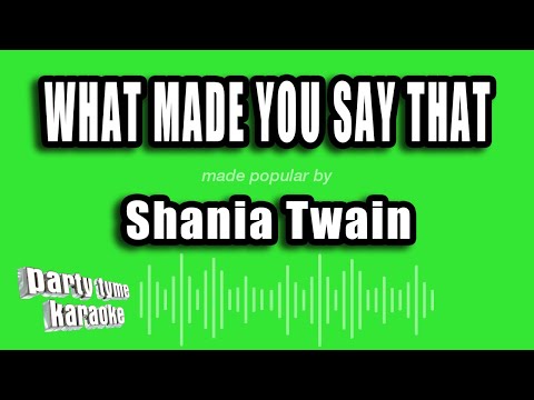 Shania Twain - What Made You Say That