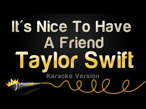 Taylor Swift - It's Nice To Have A Friend