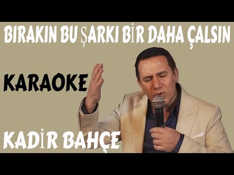 KADİR BAHÇE BIRAKIN BU ŞARKI BİR DAHA ÇALSIN