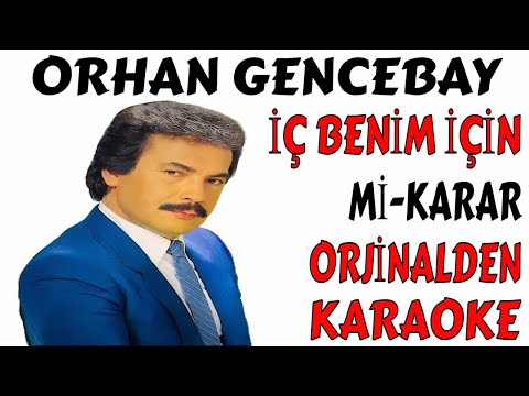 ORHAN GENCEBAY İÇ BENİM İÇİN Mİ-KARAR