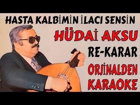 HÜDAİ AKSU HASTA KALBİMİN İLACI SENSİN RE-KARAR