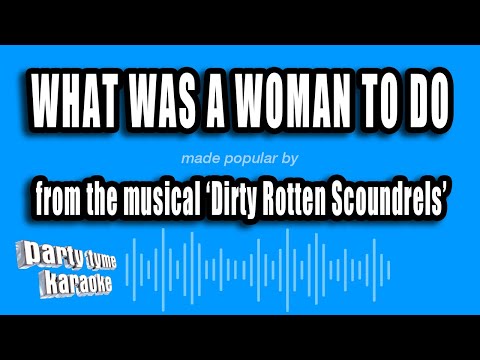Dirty Rotten Scoundrels - What Was A Woman To Do