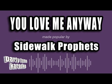 Sidewalk Prophets - You Love Me Anyway