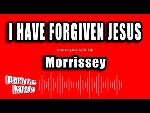 Morrissey - I Have Forgiven Jesus