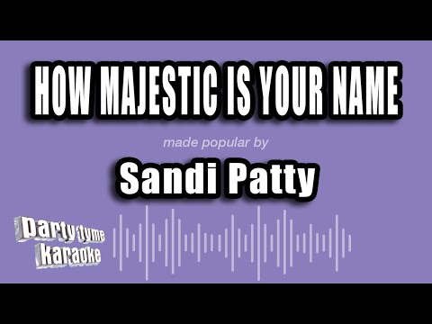 Sandi Patty - How Majestic Is Your Name