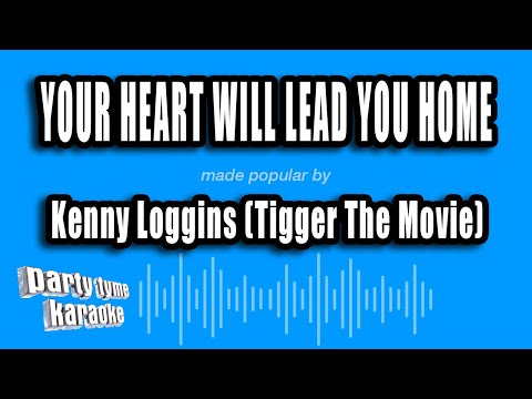 Kenny Loggins (Tigger The Movie) - Your Heart Will Lead You Home