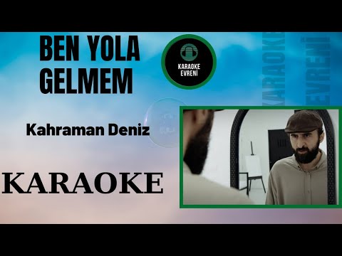 Kahraman Deniz - Ben Yola Gelmem