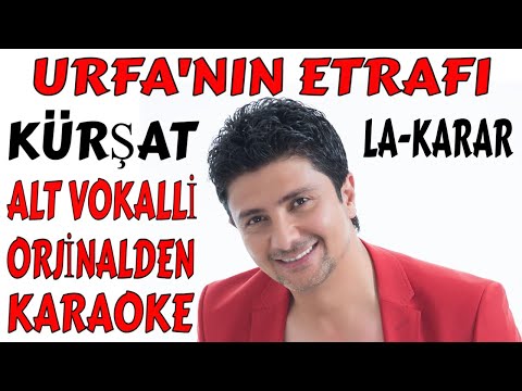 KÜRŞAT URFA'NIN ETRAFI ALT VOKALLİ LA-KARAR