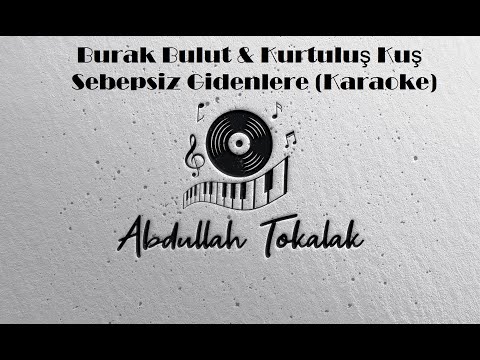 Burak Bulut & Kurtuluş Kuş - Sebepsiz Gidenlere