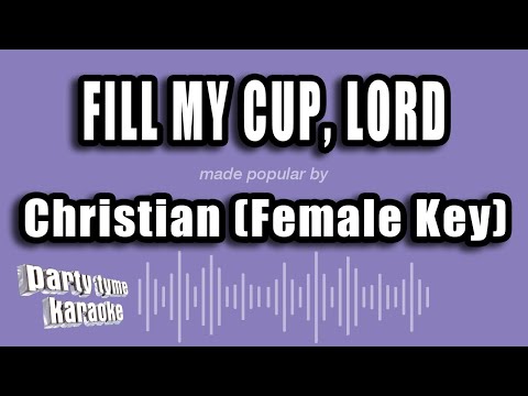 Christian (Female Key) - Fill My Cup, Lord