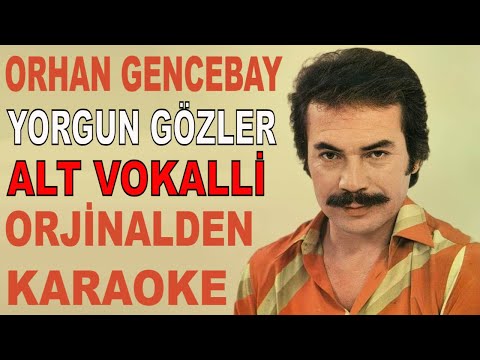 ORHAN GENCEBAY YORGUN GÖZLER ALT VOKALLİ