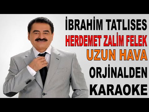 İBRAHİM TATLISES HER DEMET ZALİM FELEK UZUN HAVA